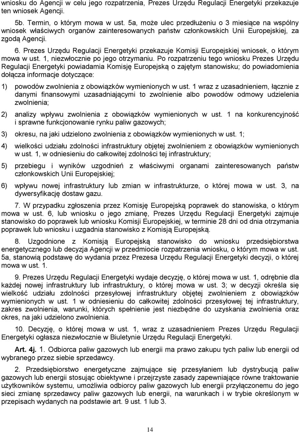 Prezes Urzędu Regulacji Energetyki przekazuje Komisji Europejskiej wniosek, o którym mowa w ust. 1, niezwłocznie po jego otrzymaniu.