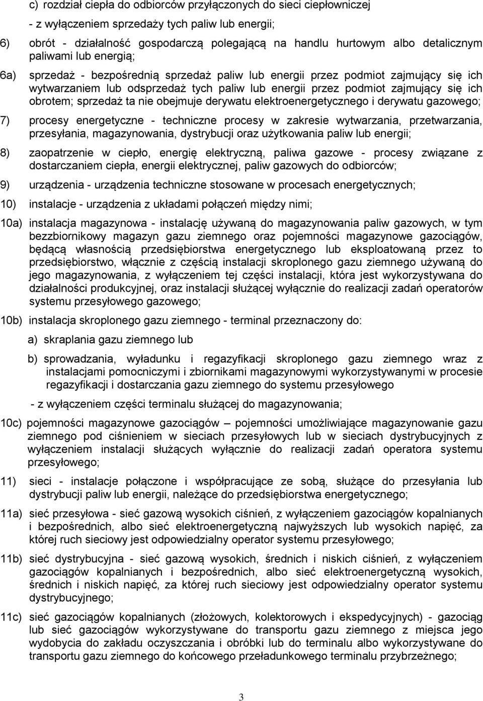 ich obrotem; sprzedaż ta nie obejmuje derywatu elektroenergetycznego i derywatu gazowego; 7) procesy energetyczne - techniczne procesy w zakresie wytwarzania, przetwarzania, przesyłania,