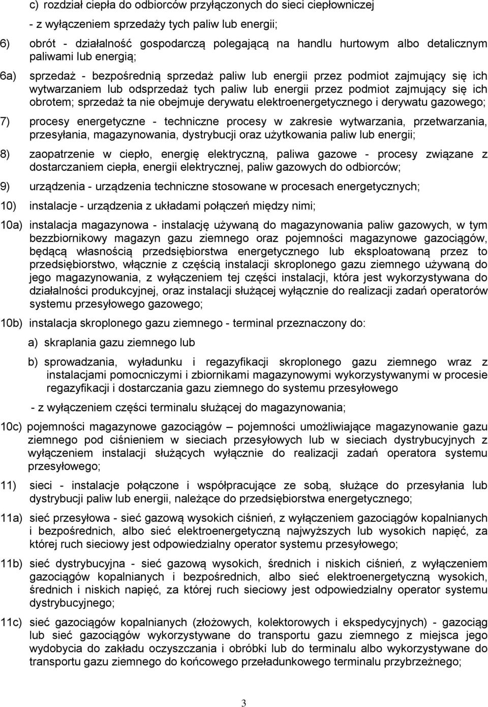 ich obrotem; sprzedaż ta nie obejmuje derywatu elektroenergetycznego i derywatu gazowego; 7) procesy energetyczne - techniczne procesy w zakresie wytwarzania, przetwarzania, przesyłania,