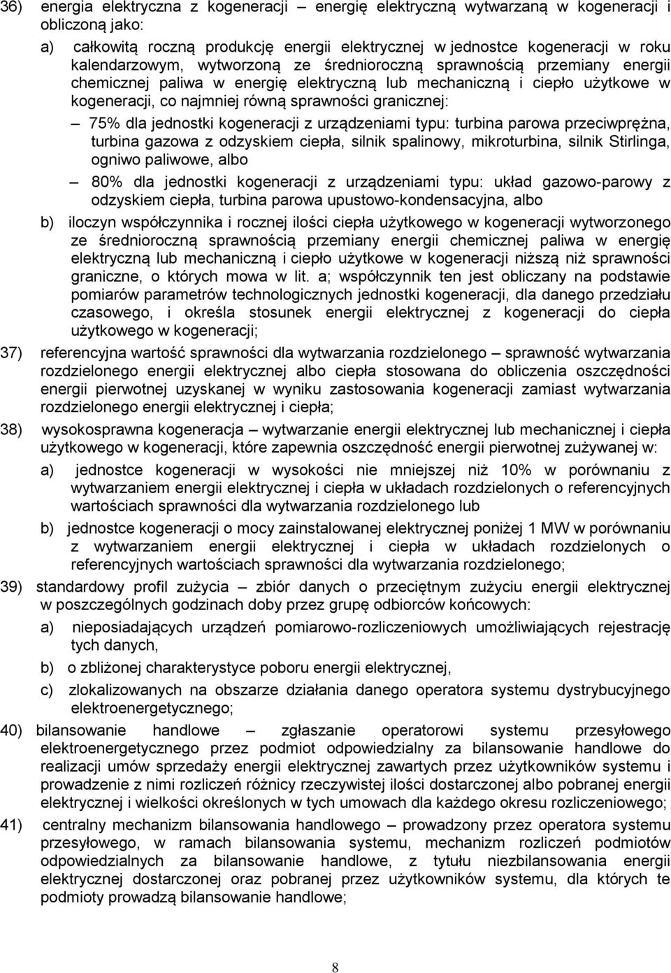 jednostki kogeneracji z urządzeniami typu: turbina parowa przeciwprężna, turbina gazowa z odzyskiem ciepła, silnik spalinowy, mikroturbina, silnik Stirlinga, ogniwo paliwowe, albo 80% dla jednostki