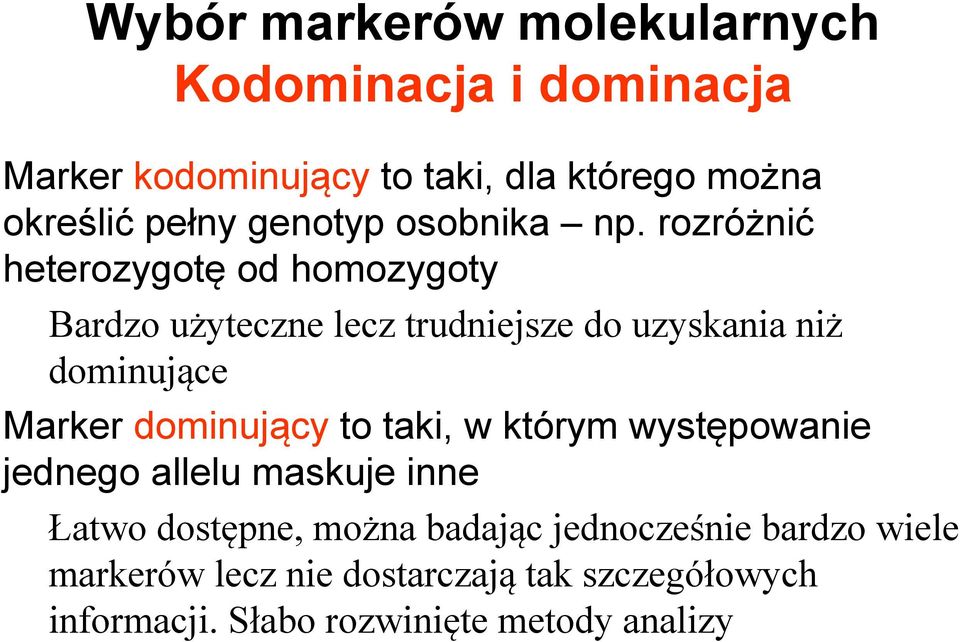 rozróżnić heterozygotę od homozygoty Bardzo użyteczne lecz trudniejsze do uzyskania niż dominujące Marker
