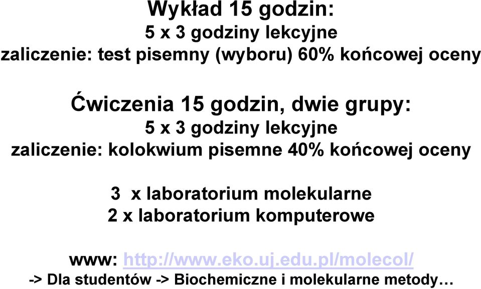 pisemne 40% końcowej oceny 3 x laboratorium molekularne 2 x laboratorium komputerowe