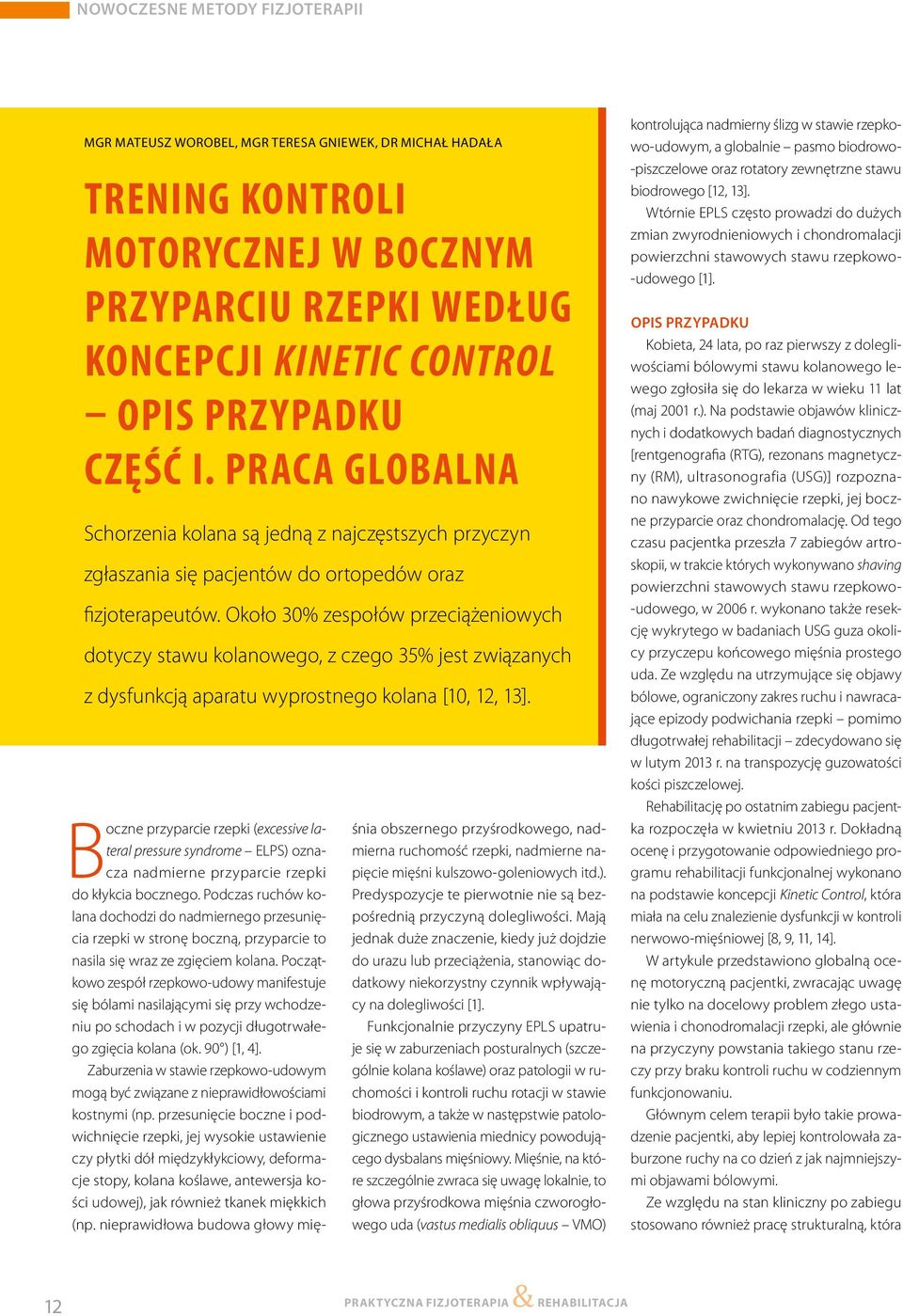 Około 30% zespołów przeciążeniowych dotyczy stawu kolanowego, z czego 35% jest związanych z dysfunkcją aparatu wyprostnego kolana [10, 12, 13].