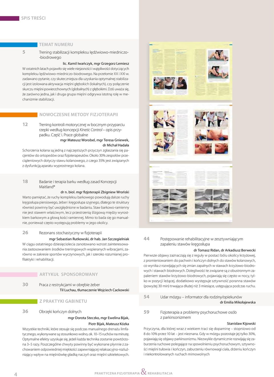 zadawano pytanie, czy skuteczniejsza dla uzyskania optymalnej stabilizacji jest izolowana aktywacja mięśni głębokich (lokalnych), czy połączenie skurczu mięśni powierzchownych (globalnych) z