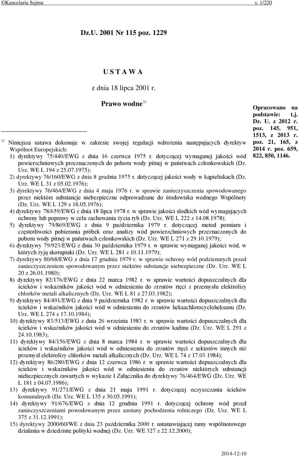dotyczącej wymaganej jakości wód powierzchniowych przeznaczonych do poboru wody pitnej w państwach członkowskich (Dz. Urz. WE L 194 z 25.07.1975); 2) dyrektywy 76/160/EWG z dnia 8 grudnia 1975 r.