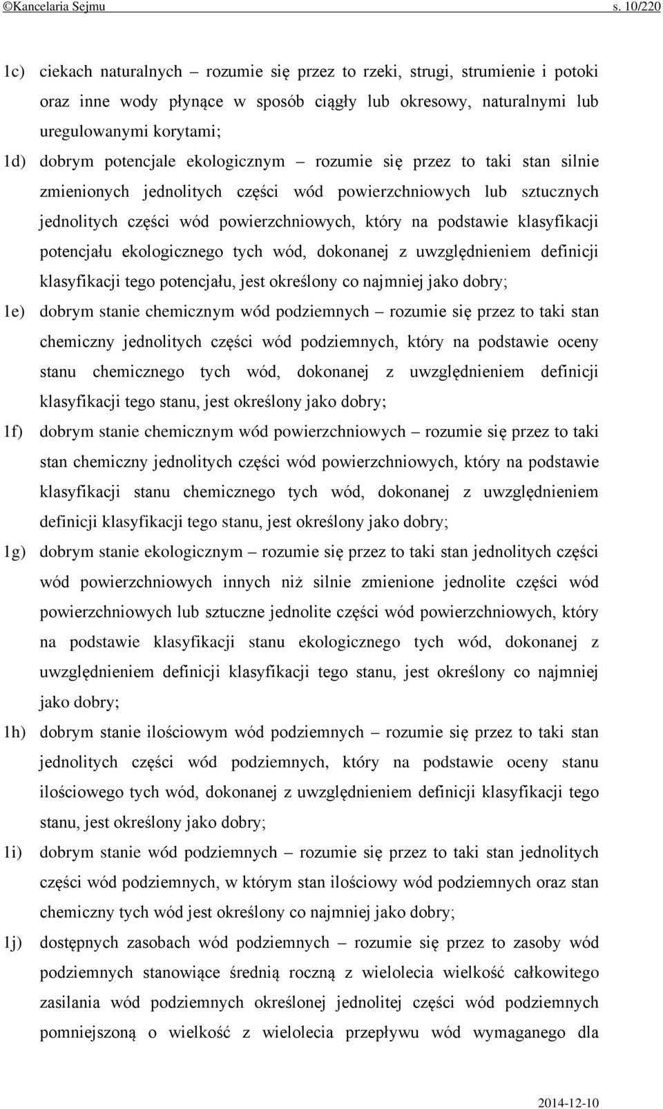 potencjale ekologicznym rozumie się przez to taki stan silnie zmienionych jednolitych części wód powierzchniowych lub sztucznych jednolitych części wód powierzchniowych, który na podstawie