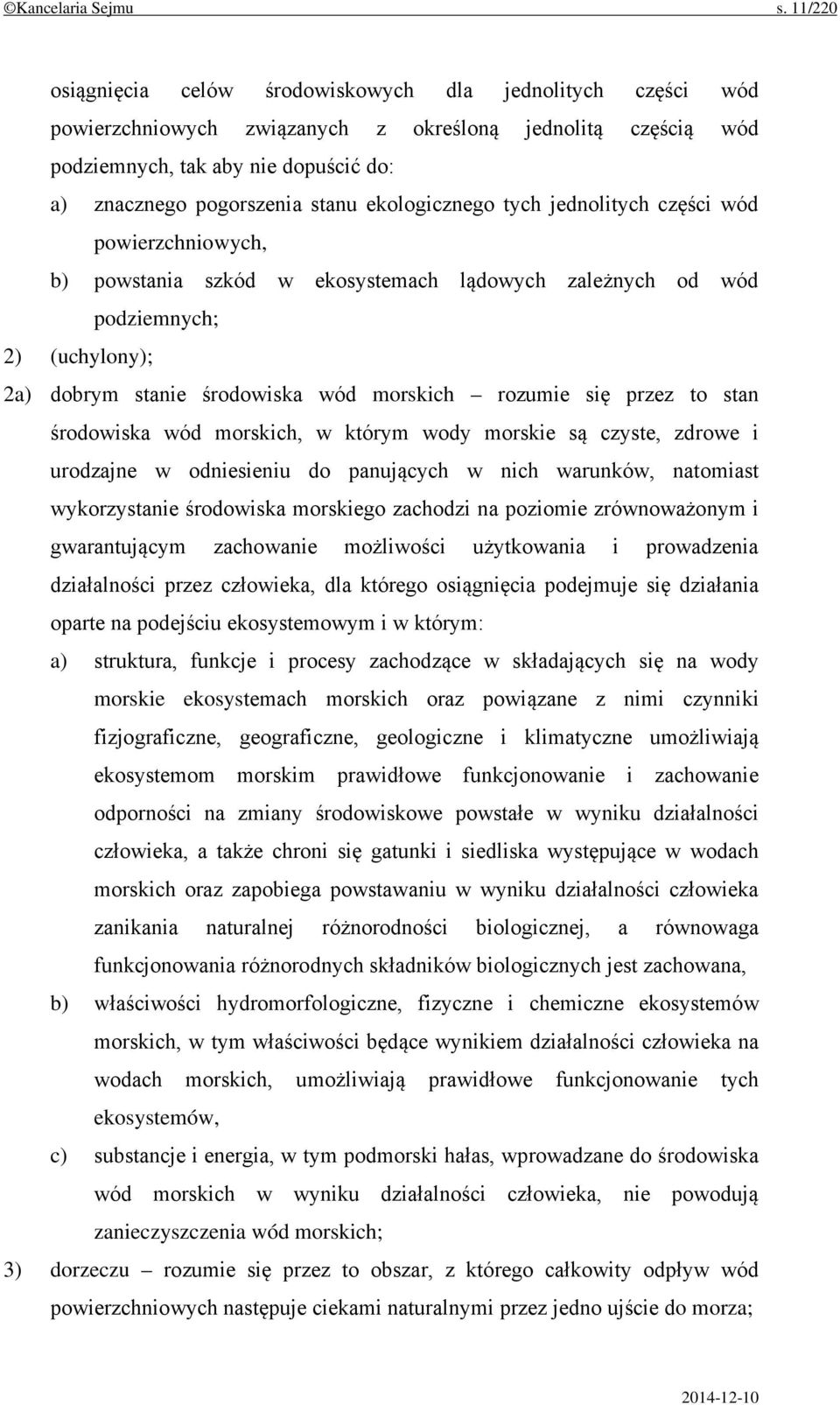 ekologicznego tych jednolitych części wód powierzchniowych, b) powstania szkód w ekosystemach lądowych zależnych od wód podziemnych; 2) (uchylony); 2a) dobrym stanie środowiska wód morskich rozumie