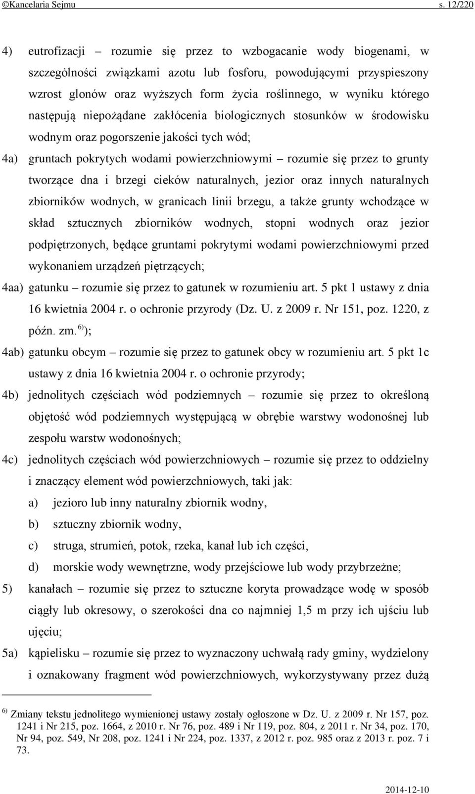 wyniku którego następują niepożądane zakłócenia biologicznych stosunków w środowisku wodnym oraz pogorszenie jakości tych wód; 4a) gruntach pokrytych wodami powierzchniowymi rozumie się przez to