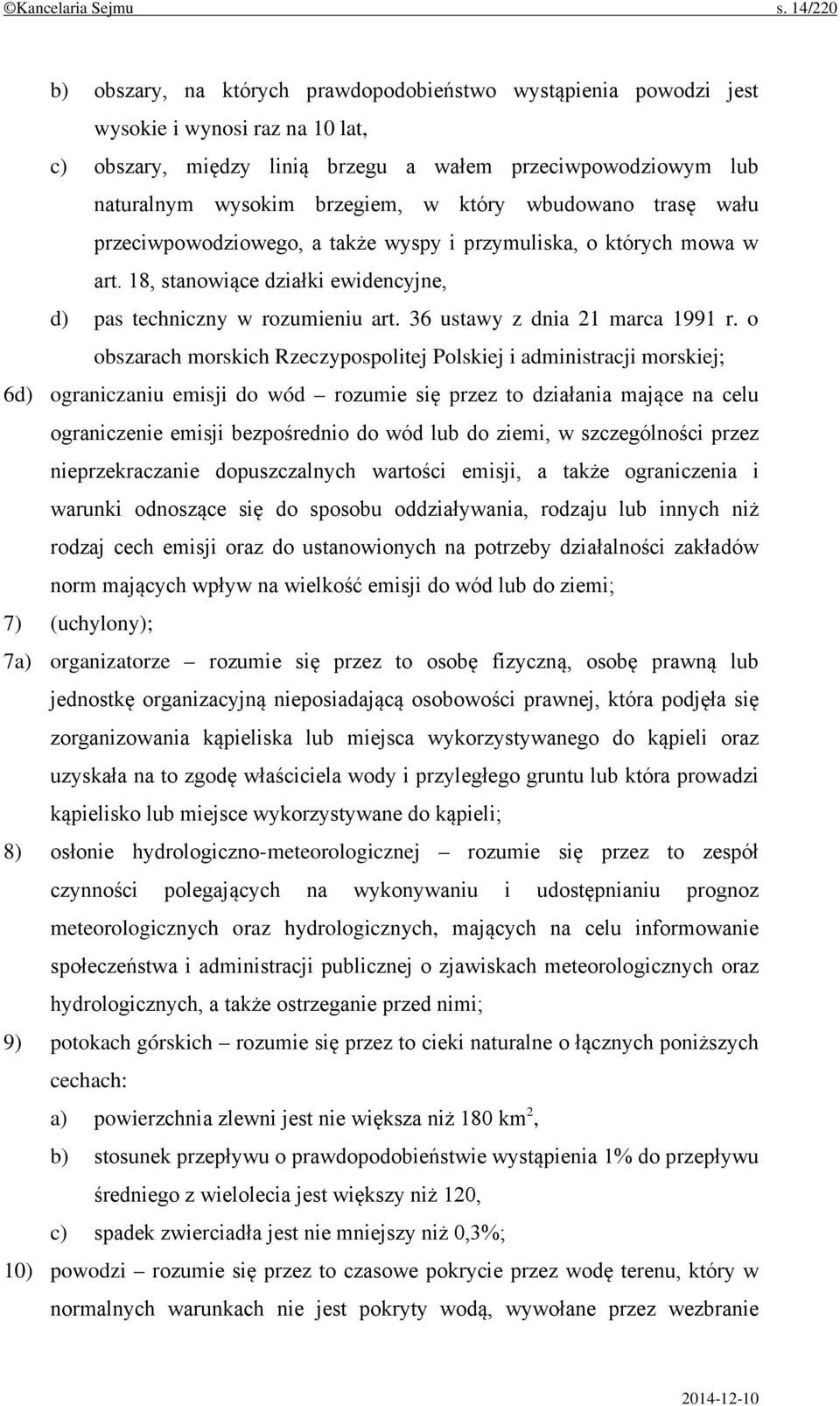 który wbudowano trasę wału przeciwpowodziowego, a także wyspy i przymuliska, o których mowa w art. 18, stanowiące działki ewidencyjne, d) pas techniczny w rozumieniu art.