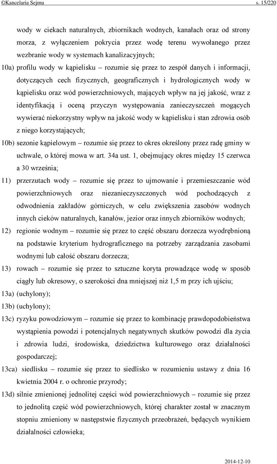profilu wody w kąpielisku rozumie się przez to zespół danych i informacji, dotyczących cech fizycznych, geograficznych i hydrologicznych wody w kąpielisku oraz wód powierzchniowych, mających wpływ na