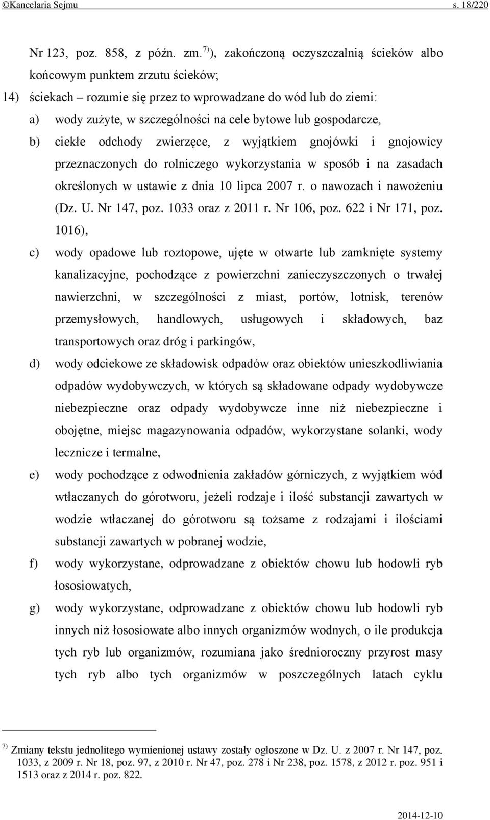 gospodarcze, b) ciekłe odchody zwierzęce, z wyjątkiem gnojówki i gnojowicy przeznaczonych do rolniczego wykorzystania w sposób i na zasadach określonych w ustawie z dnia 10 lipca 2007 r.
