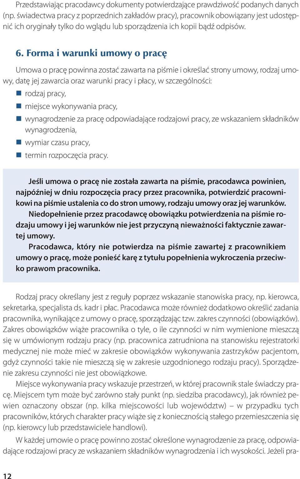 For ma i wa run ki umo wy o pra cę Umowa o pracę powinna zostać zawarta na piśmie i określać strony umowy, rodzaj umowy, datę jej zawarcia oraz warunki pracy i płacy, w szczególności: rodzaj pracy,