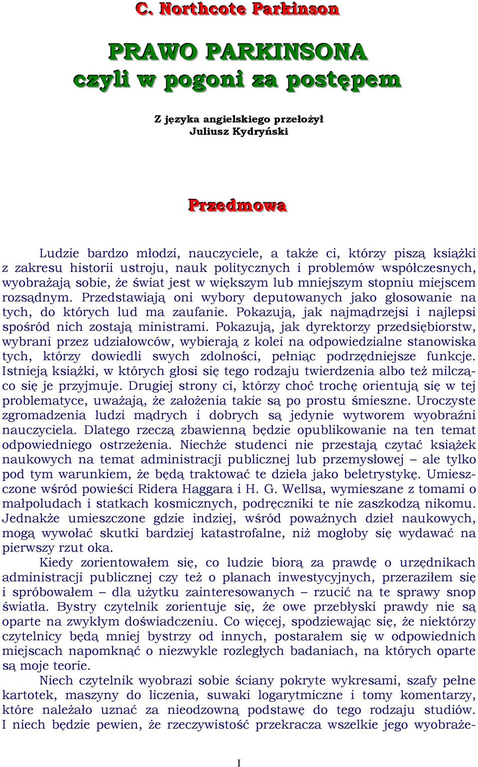 Przedstawiają oni wybory deputowanych jako głosowanie na tych, do których lud ma zaufanie. Pokazują, jak najmądrzejsi i najlepsi spośród nich zostają ministrami.