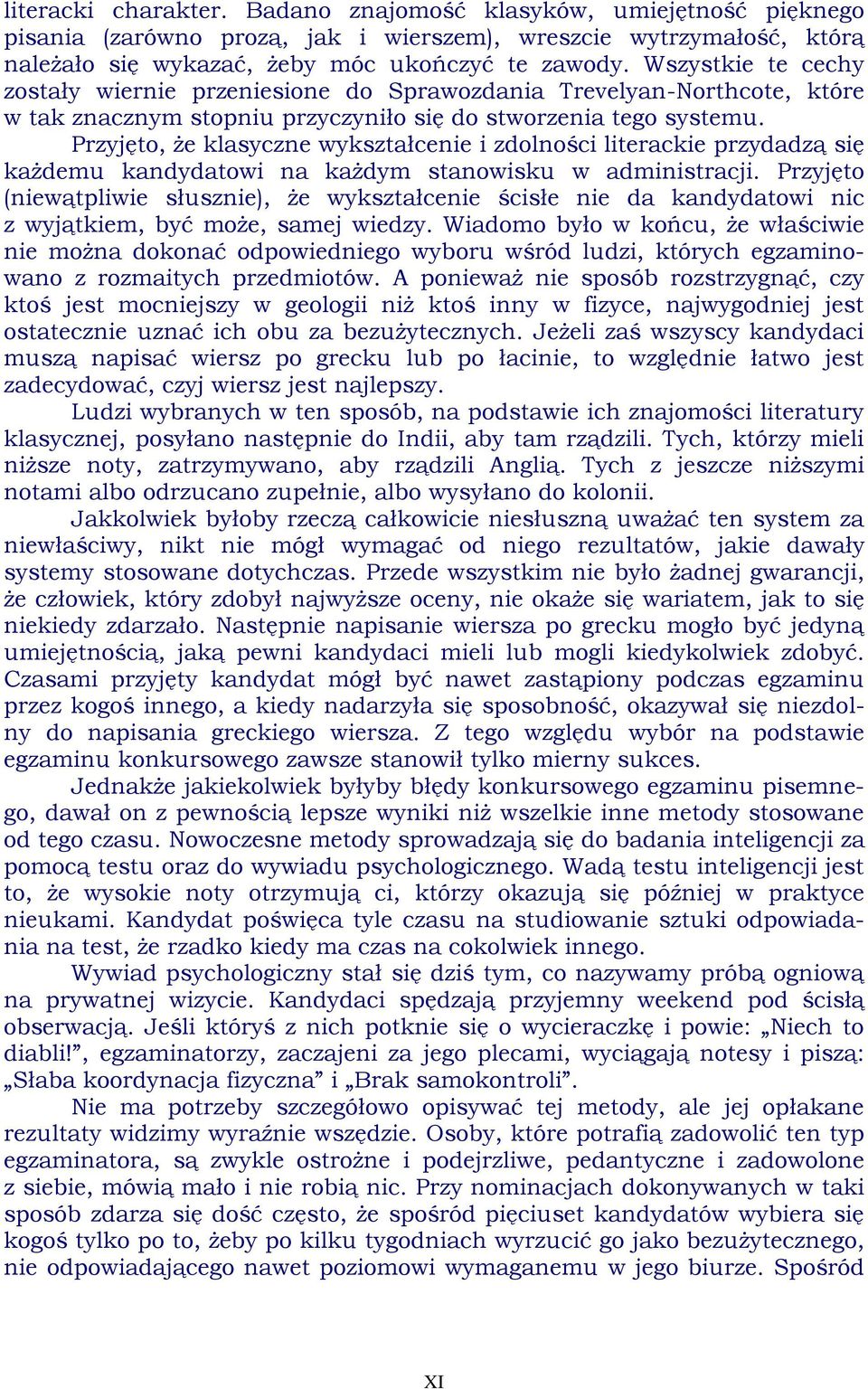 Przyjęto, że klasyczne wykształcenie i zdolności literackie przydadzą się każdemu kandydatowi na każdym stanowisku w administracji.