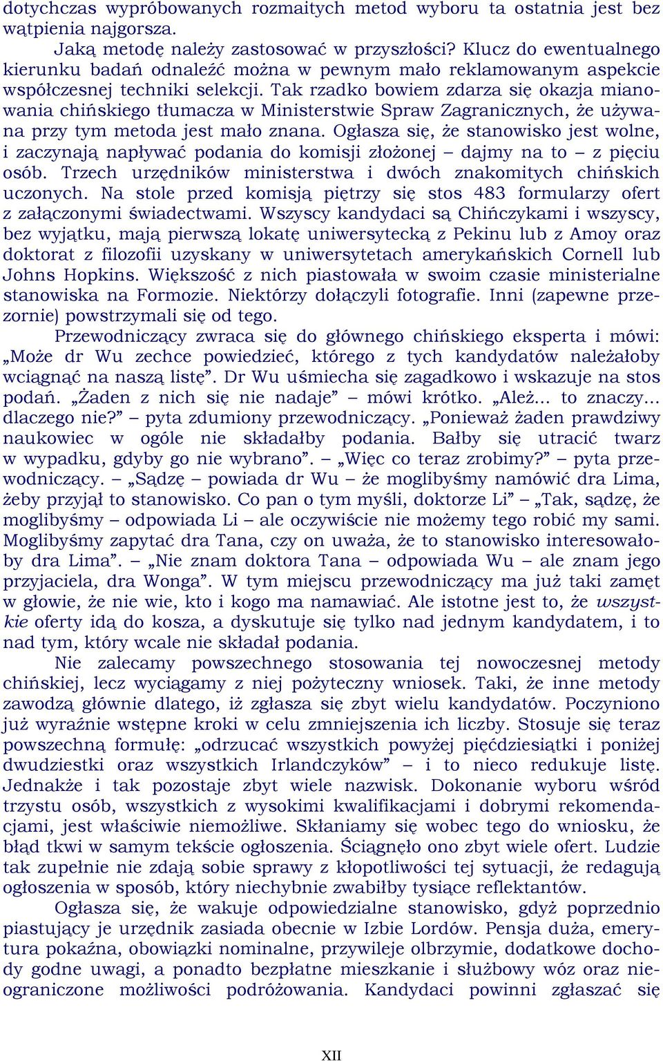 Tak rzadko bowiem zdarza się okazja mianowania chińskiego tłumacza w Ministerstwie Spraw Zagranicznych, że używana przy tym metoda jest mało znana.