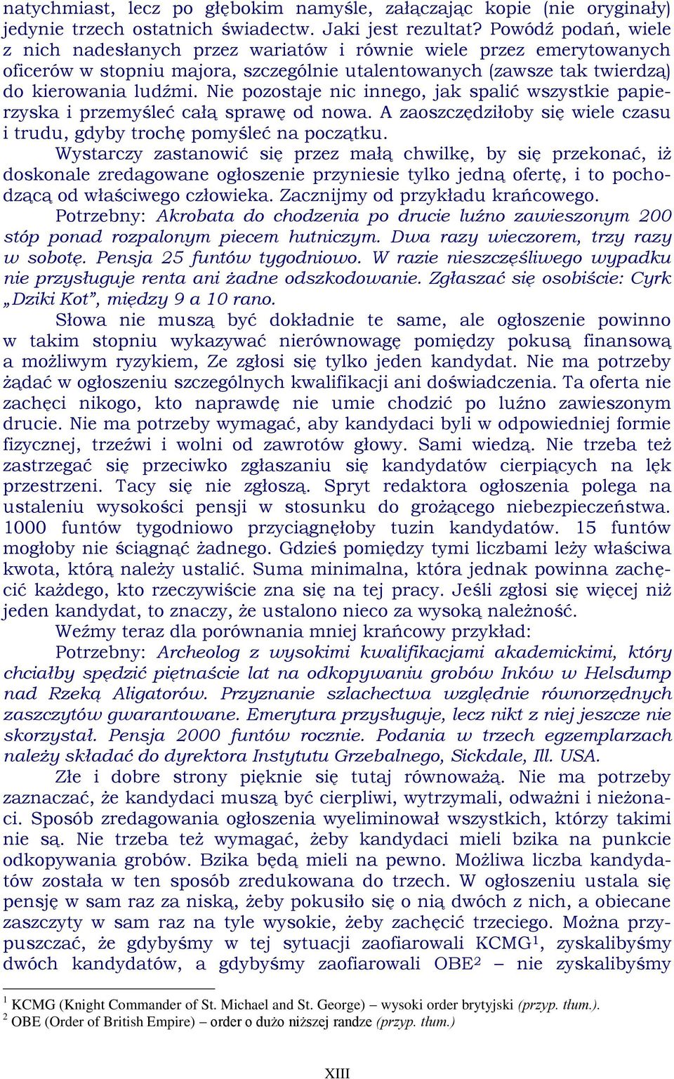 Nie pozostaje nic innego, jak spalić wszystkie papierzyska i przemyśleć całą sprawę od nowa. A zaoszczędziłoby się wiele czasu i trudu, gdyby trochę pomyśleć na początku.