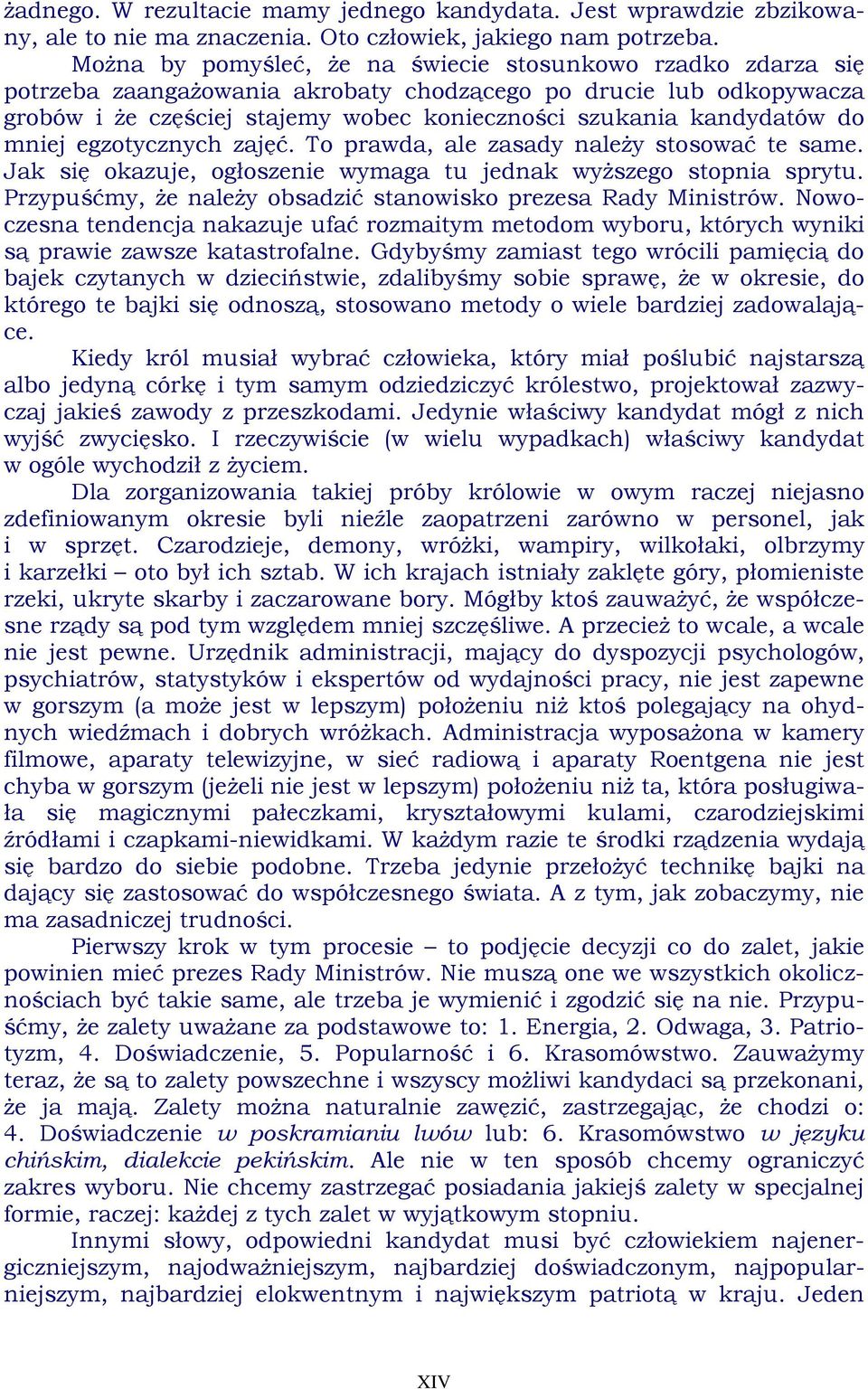 do mniej egzotycznych zajęć. To prawda, ale zasady należy stosować te same. Jak się okazuje, ogłoszenie wymaga tu jednak wyższego stopnia sprytu.