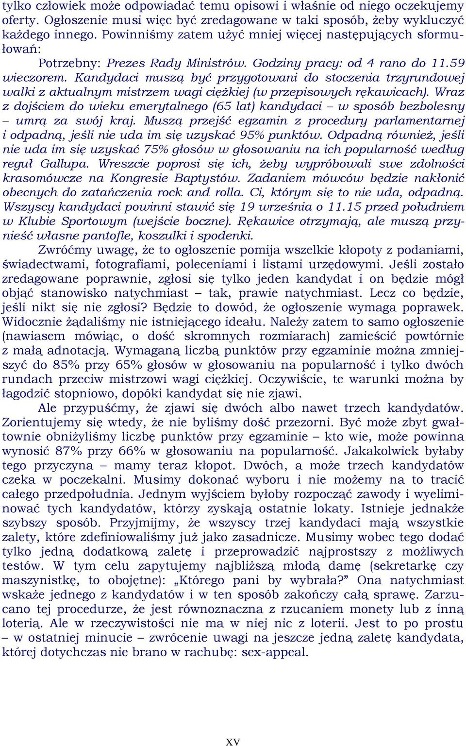 Kandydaci muszą być przygotowani do stoczenia trzyrundowej walki z aktualnym mistrzem wagi ciężkiej (w przepisowych rękawicach).