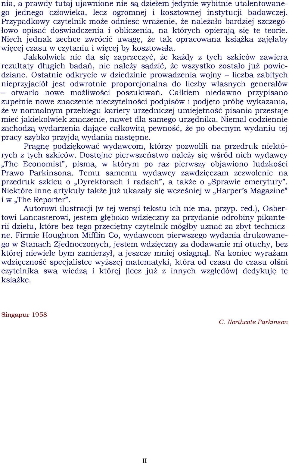 Niech jednak zechce zwrócić uwagę, że tak opracowana książka zajęłaby więcej czasu w czytaniu i więcej by kosztowała.