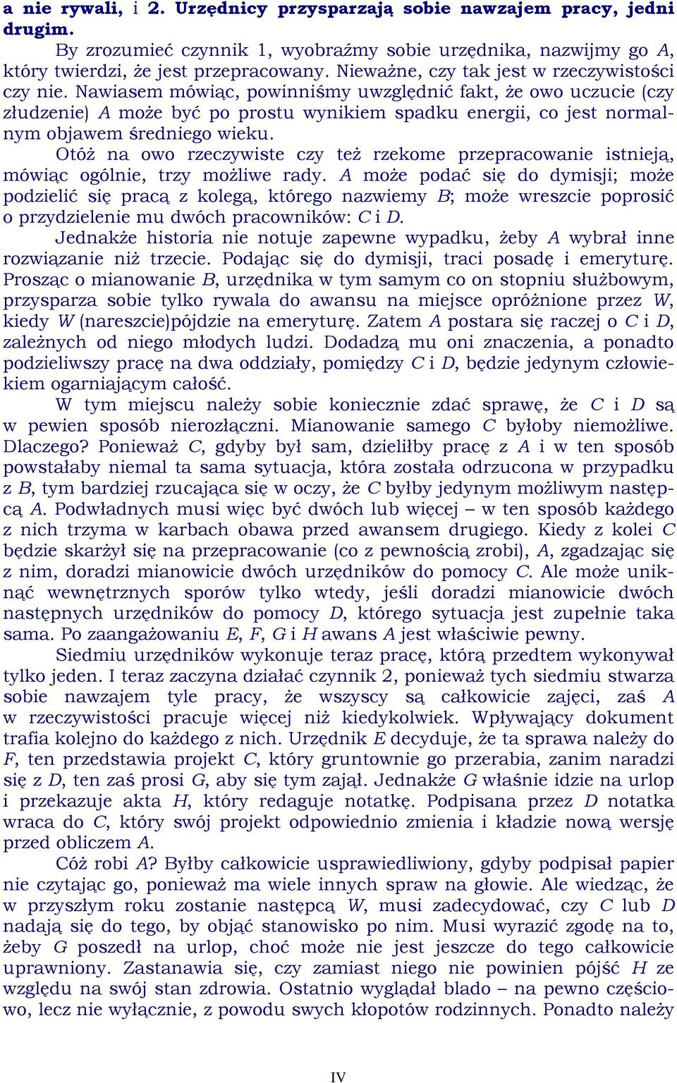 Nawiasem mówiąc, powinniśmy uwzględnić fakt, że owo uczucie (czy złudzenie) A może być po prostu wynikiem spadku energii, co jest normalnym objawem średniego wieku.