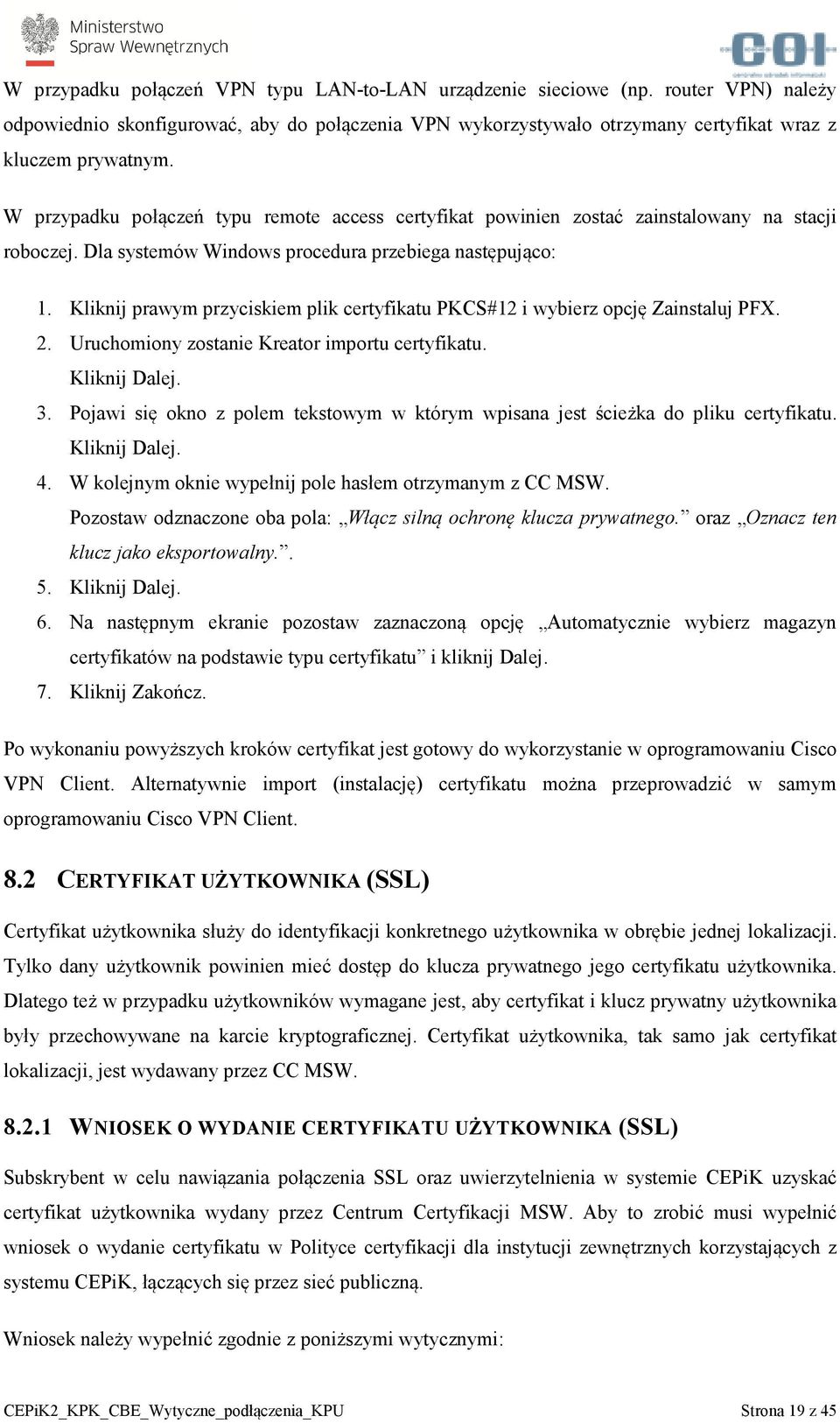 Kliknij prawym przyciskiem plik certyfikatu PKCS#12 i wybierz opcję Zainstaluj PFX. 2. Uruchomiony zostanie Kreator importu certyfikatu. Kliknij Dalej. 3.