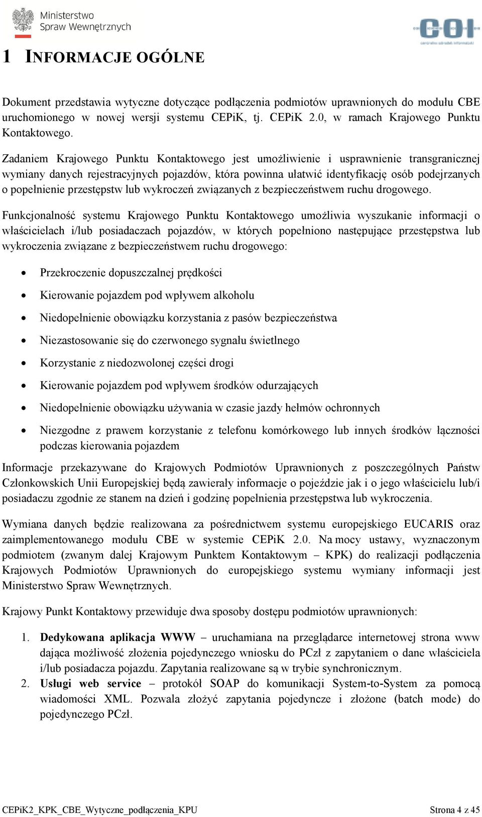 Zadaniem Krajowego Punktu Kontaktowego jest umożliwienie i usprawnienie transgranicznej wymiany danych rejestracyjnych pojazdów, która powinna ułatwić identyfikację osób podejrzanych o popełnienie