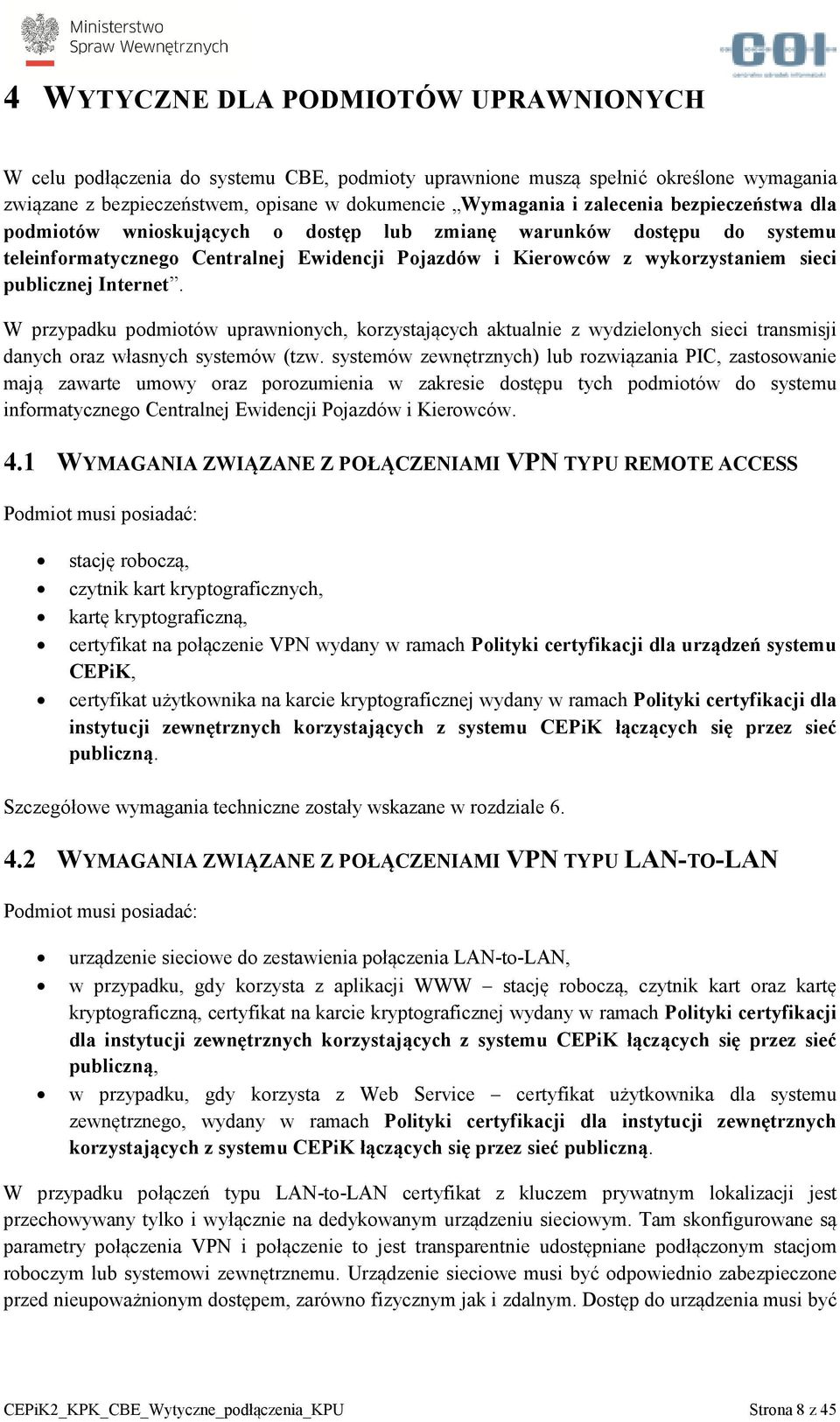 W przypadku podmiotów uprawnionych, korzystających aktualnie z wydzielonych sieci transmisji danych oraz własnych systemów (tzw.