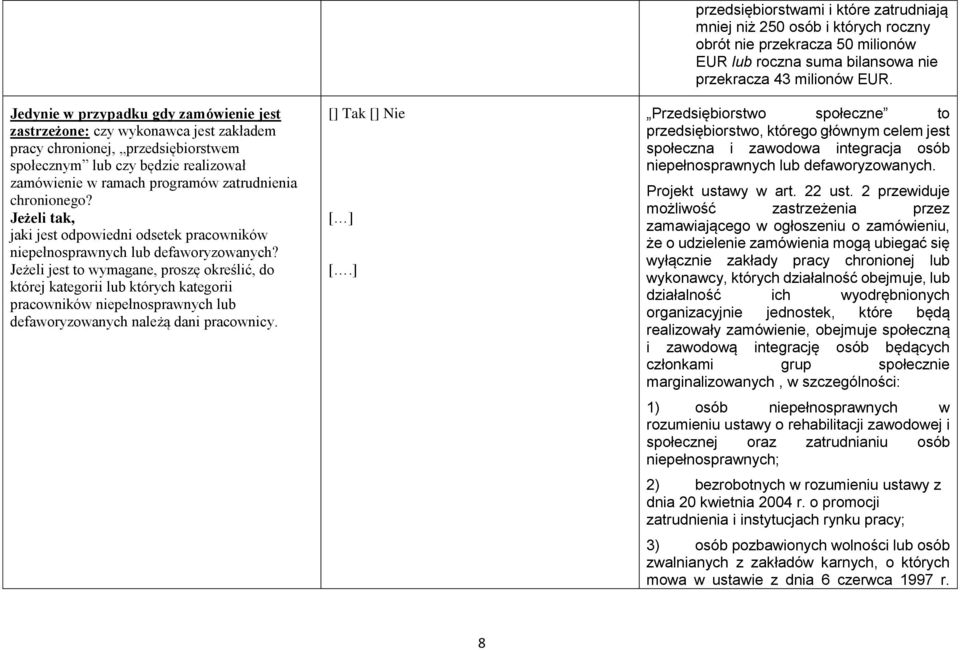 Jeżeli jest to wymagane, proszę określić, do której kategorii lub których kategorii pracowników niepełnosprawnych lub defaworyzowanych należą dani pracownicy. [] Tak [] Nie [ ] [.
