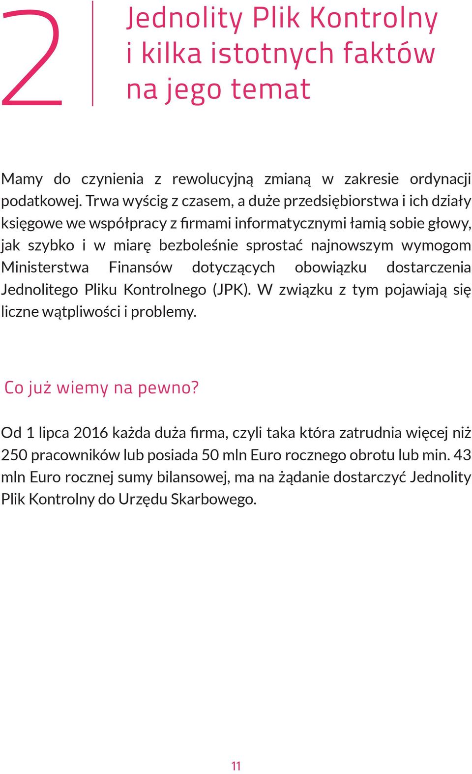 Ministerstwa Finansów dotyczących obowiązku dostarczenia Jednolitego Pliku Kontrolnego (JPK). W związku z tym pojawiają się liczne wątpliwości i problemy. Co już wiemy na pewno?