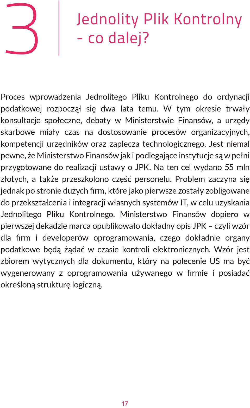 technologicznego. Jest niemal pewne, że Ministerstwo Finansów jak i podlegające instytucje są w pełni przygotowane do realizacji ustawy o JPK.
