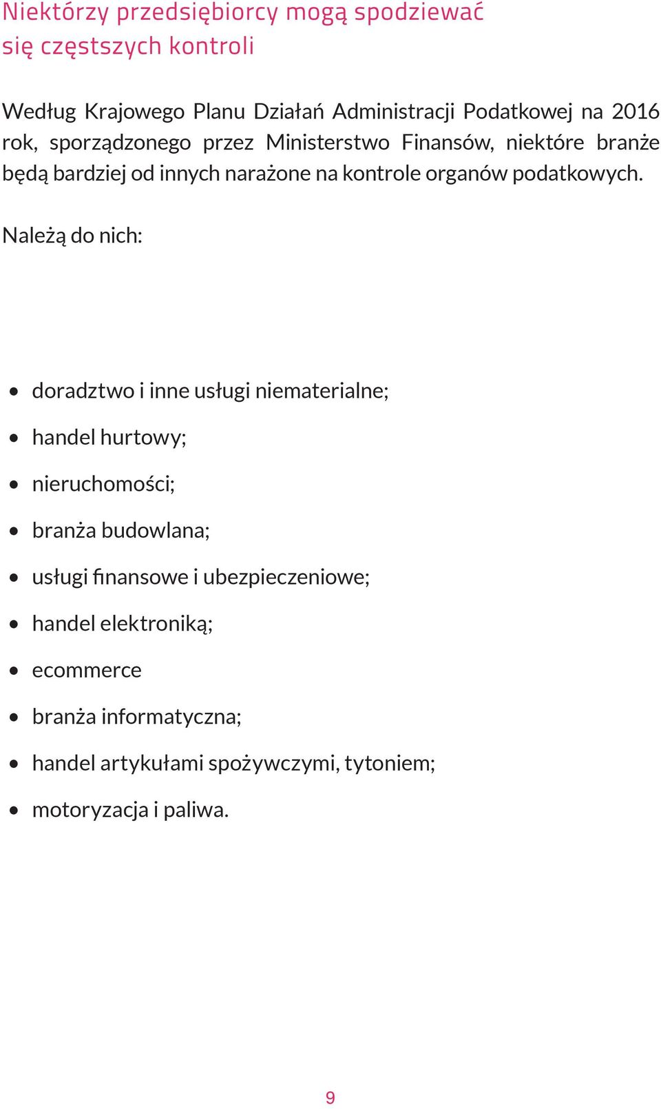 Należą do nich: doradztwo i inne usługi niematerialne; handel hurtowy; nieruchomości; branża budowlana; usługi ﬁnansowe i