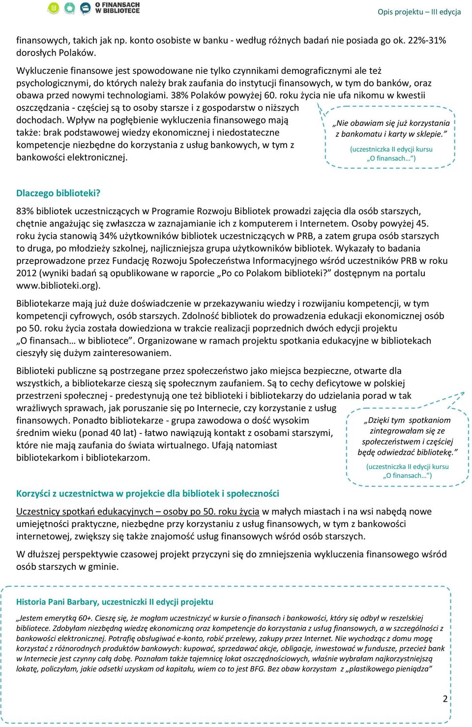 nowymi technologiami. 38% Polaków powyżej 60. roku życia nie ufa nikomu w kwestii oszczędzania - częściej są to osoby starsze i z gospodarstw o niższych dochodach.