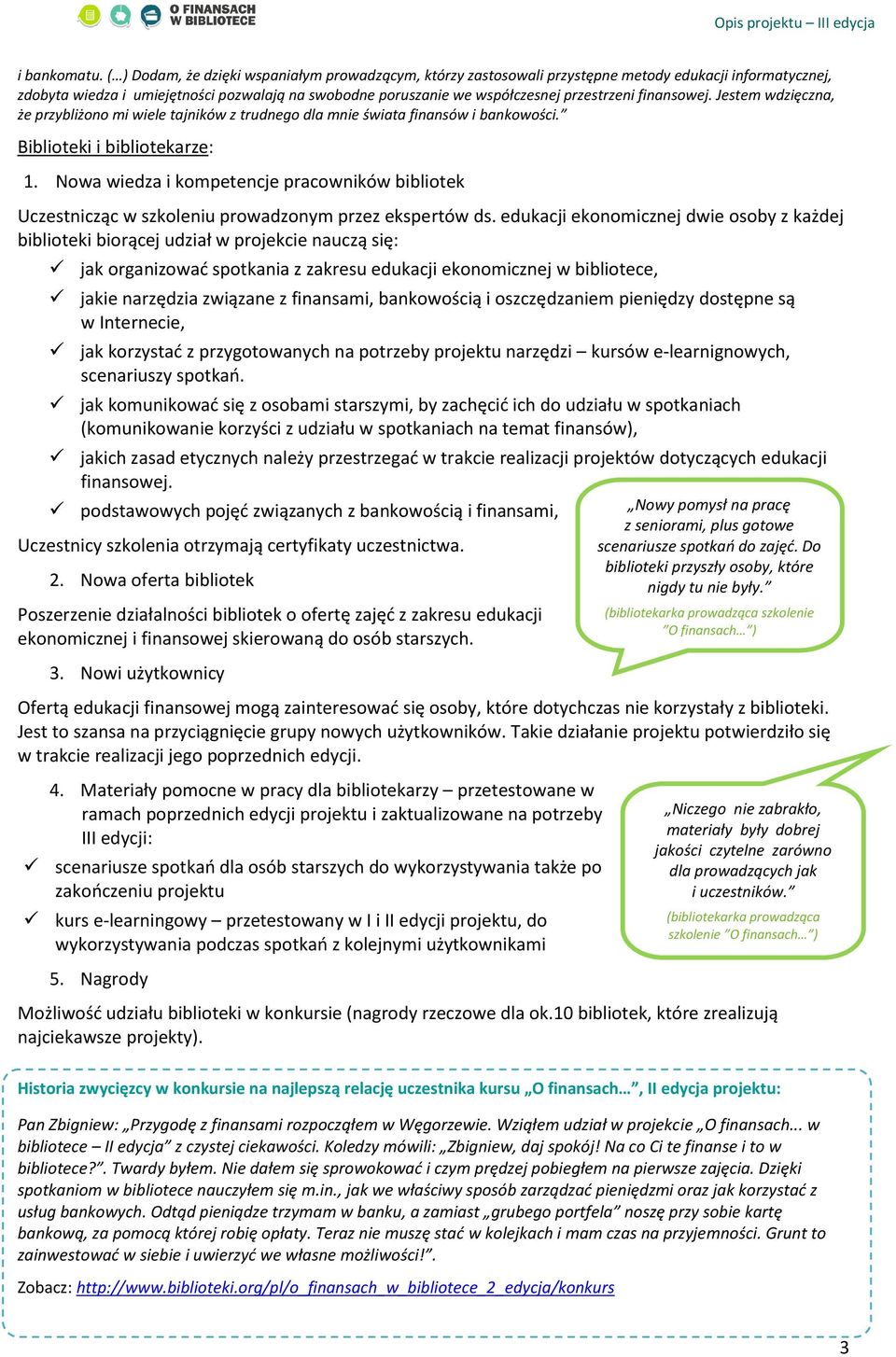 finansowej. Jestem wdzięczna, że przybliżono mi wiele tajników z trudnego dla mnie świata finansów i bankowości. Biblioteki i bibliotekarze: 1.