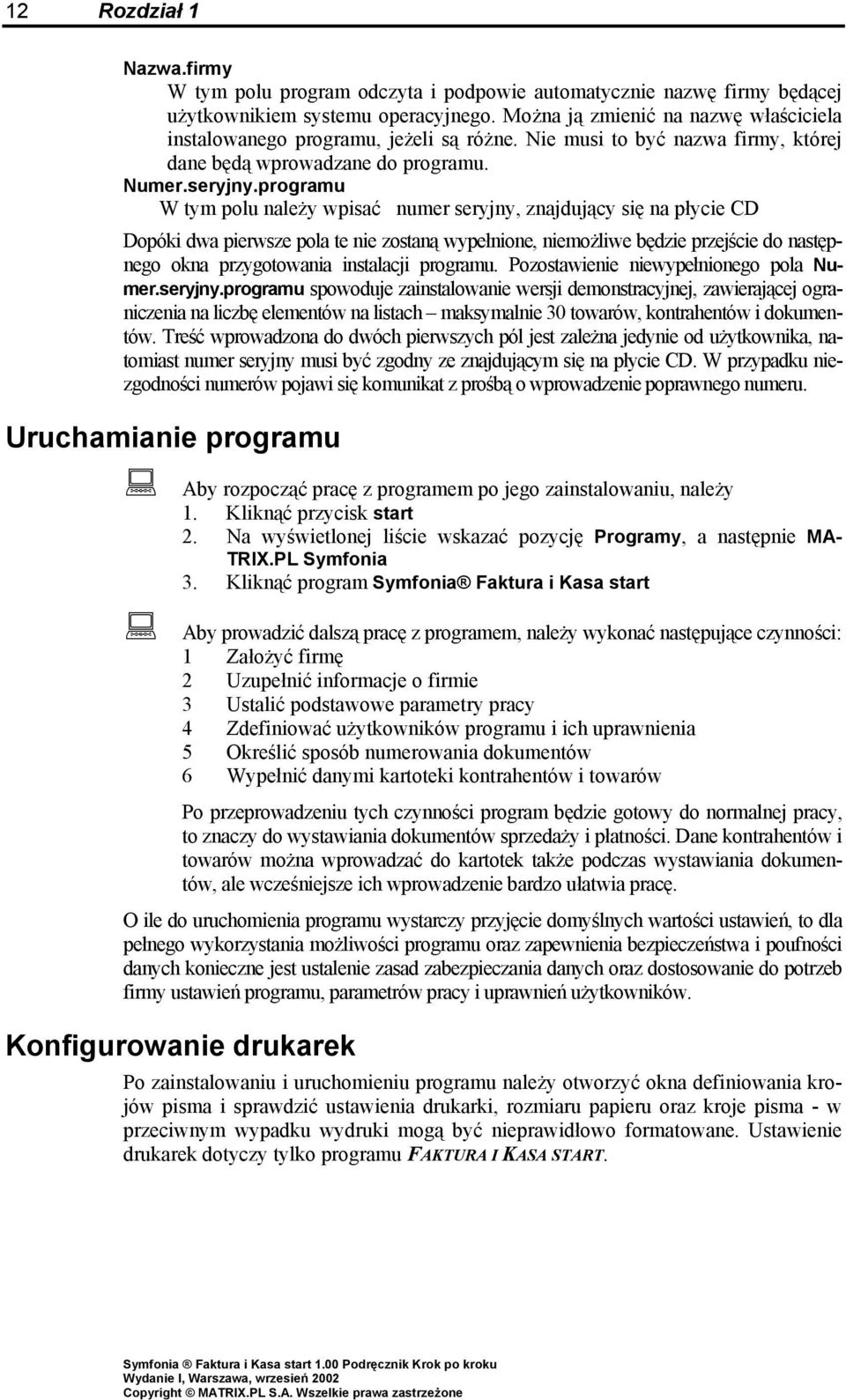 programu W tym polu należy wpisać numer seryjny, znajdujący się na płycie CD Dopóki dwa pierwsze pola te nie zostaną wypełnione, niemożliwe będzie przejście do następnego okna przygotowania