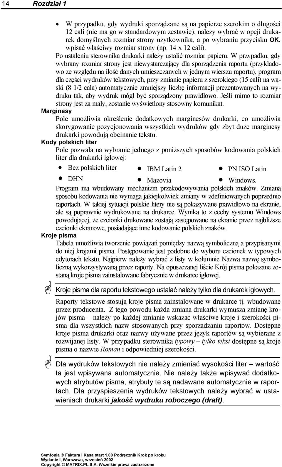 W przypadku, gdy wybrany rozmiar strony jest niewystarczający dla sporządzenia raportu (przykładowo ze względu na ilość danych umieszczanych w jednym wierszu raportu), program dla części wydruków