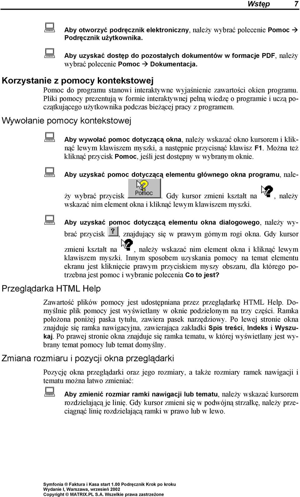 Korzystanie z pomocy kontekstowej Pomoc do programu stanowi interaktywne wyjaśnienie zawartości okien programu.