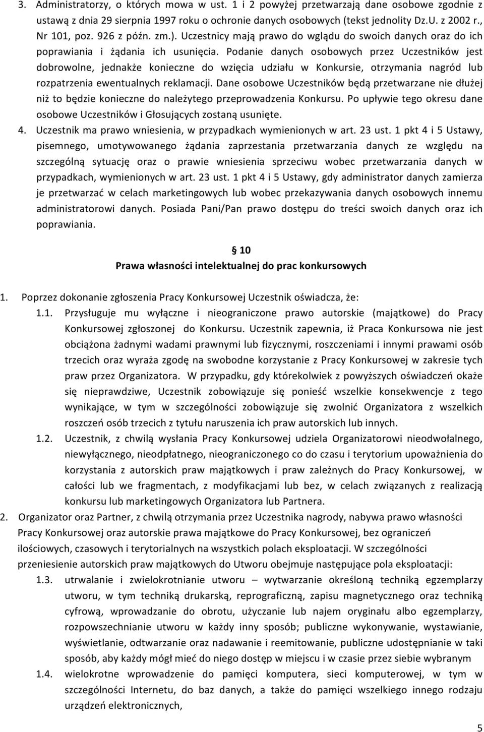 Podanie danych osobowych przez Uczestników jest dobrowolne, jednakże konieczne do wzięcia udziału w Konkursie, otrzymania nagród lub rozpatrzenia ewentualnych reklamacji.