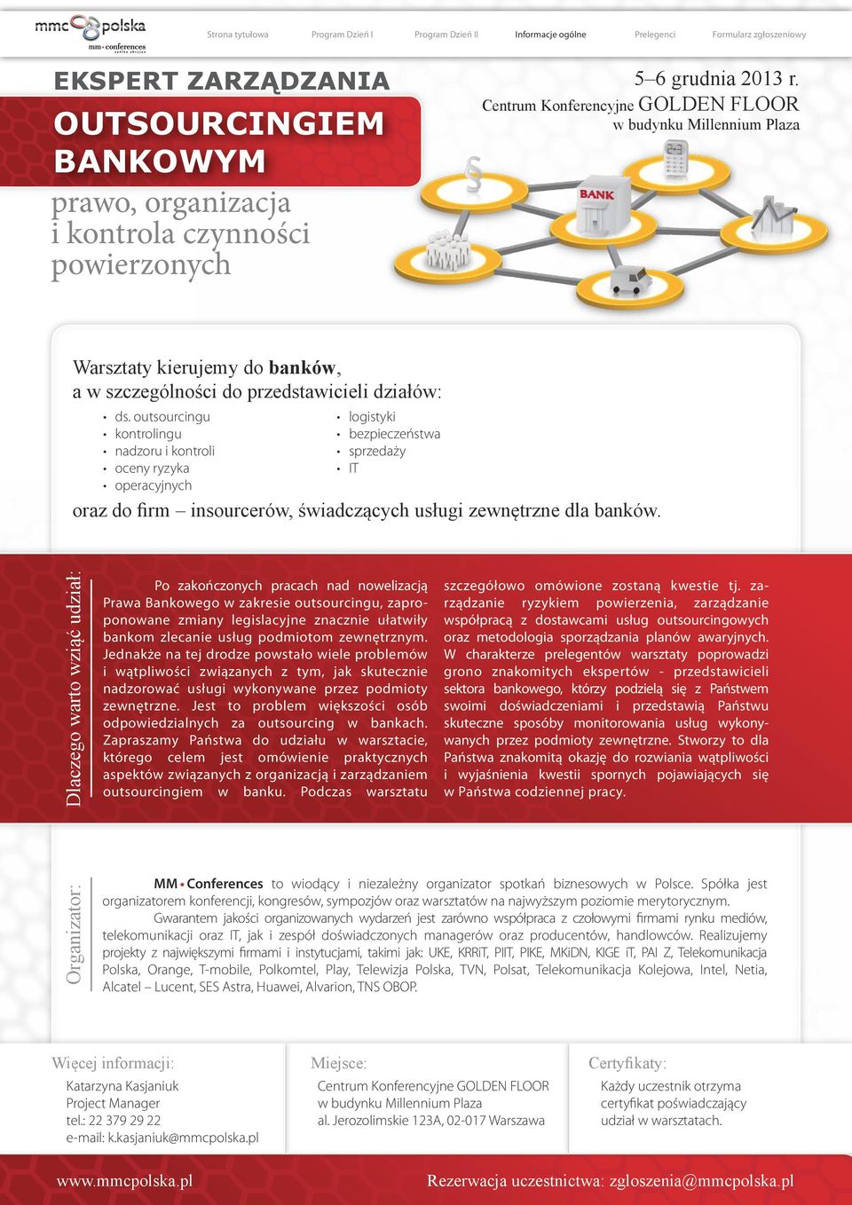 outsourcingu kontrolingu nadzoru i kontroli oceny ryzyka operacyjnych logistyki bezpieczeństwa sprzedaży IT Dlaczego warto wziąć udział: Po zakończonych pracach nad nowelizacją Prawa Bankowego w