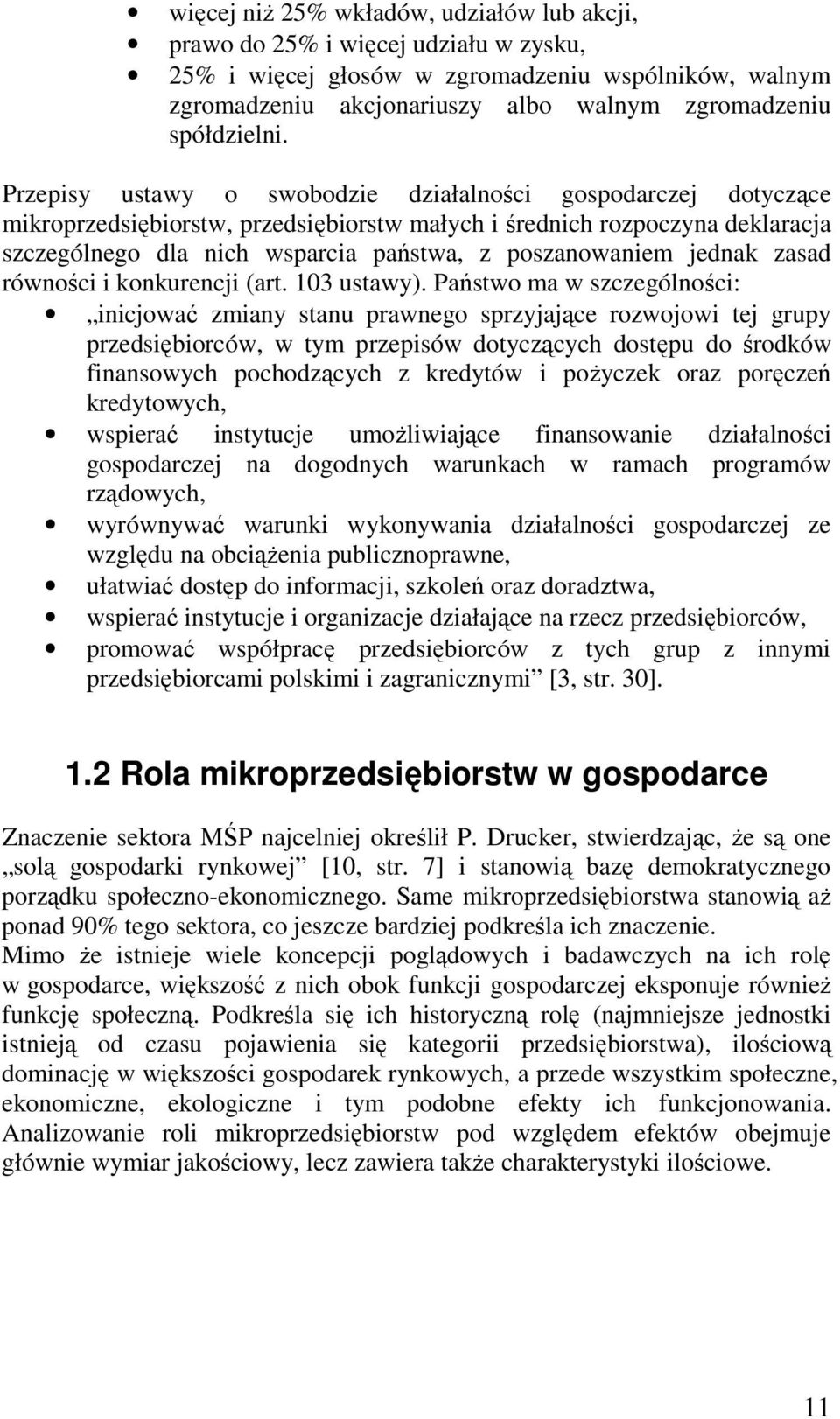 Przepisy ustawy o swobodzie działalności gospodarczej dotyczące mikroprzedsiębiorstw, przedsiębiorstw małych i średnich rozpoczyna deklaracja szczególnego dla nich wsparcia państwa, z poszanowaniem