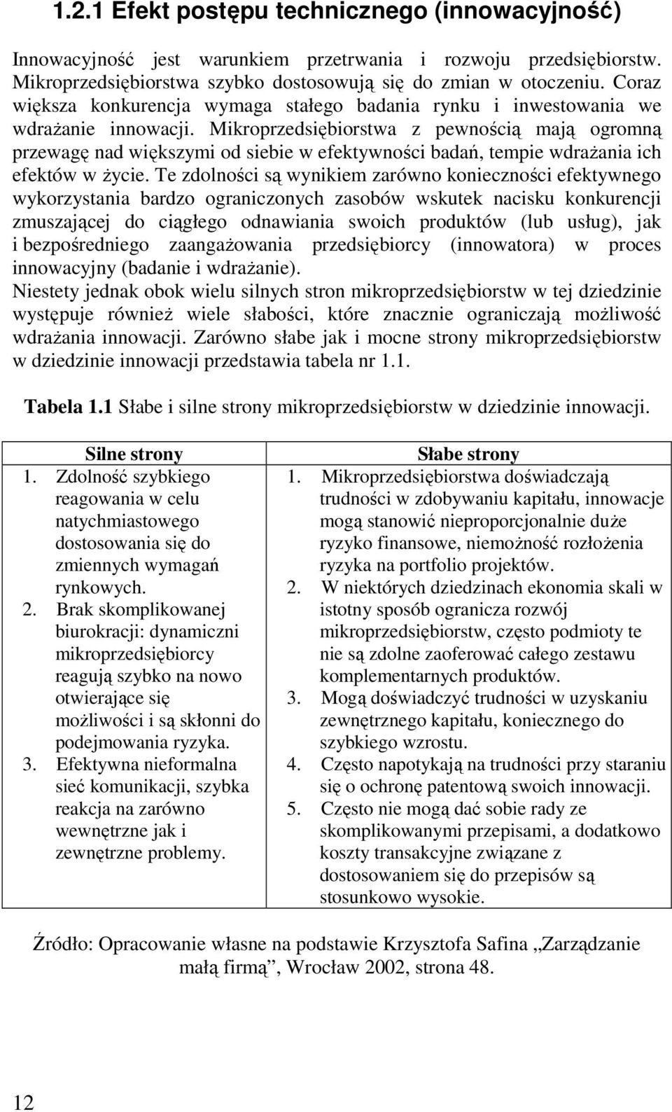 Mikroprzedsiębiorstwa z pewnością mają ogromną przewagę nad większymi od siebie w efektywności badań, tempie wdrażania ich efektów w życie.