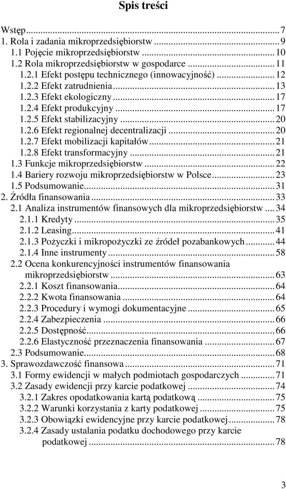 .. 21 1.2.8 Efekt transformacyjny... 21 1.3 Funkcje mikroprzedsiębiorstw... 22 1.4 Bariery rozwoju mikroprzedsiębiorstw w Polsce... 23 1.5 Podsumowanie... 31 2. Źródła finansowania... 33 2.