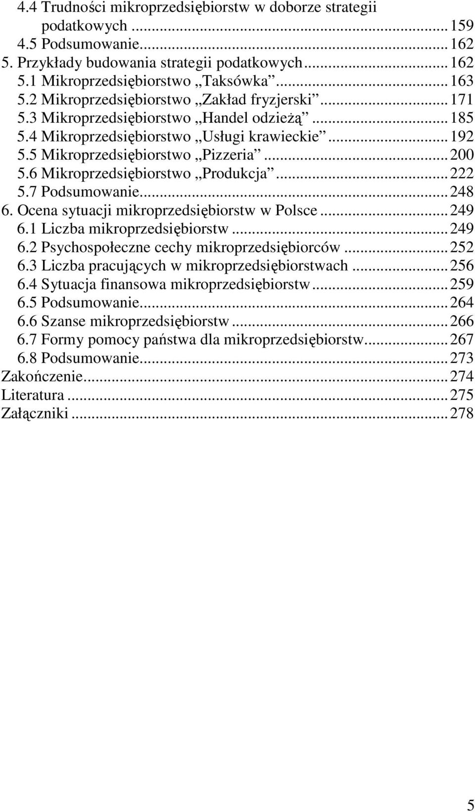 6 Mikroprzedsiębiorstwo Produkcja... 222 5.7 Podsumowanie... 248 6. Ocena sytuacji mikroprzedsiębiorstw w Polsce... 249 6.1 Liczba mikroprzedsiębiorstw... 249 6.2 Psychospołeczne cechy mikroprzedsiębiorców.