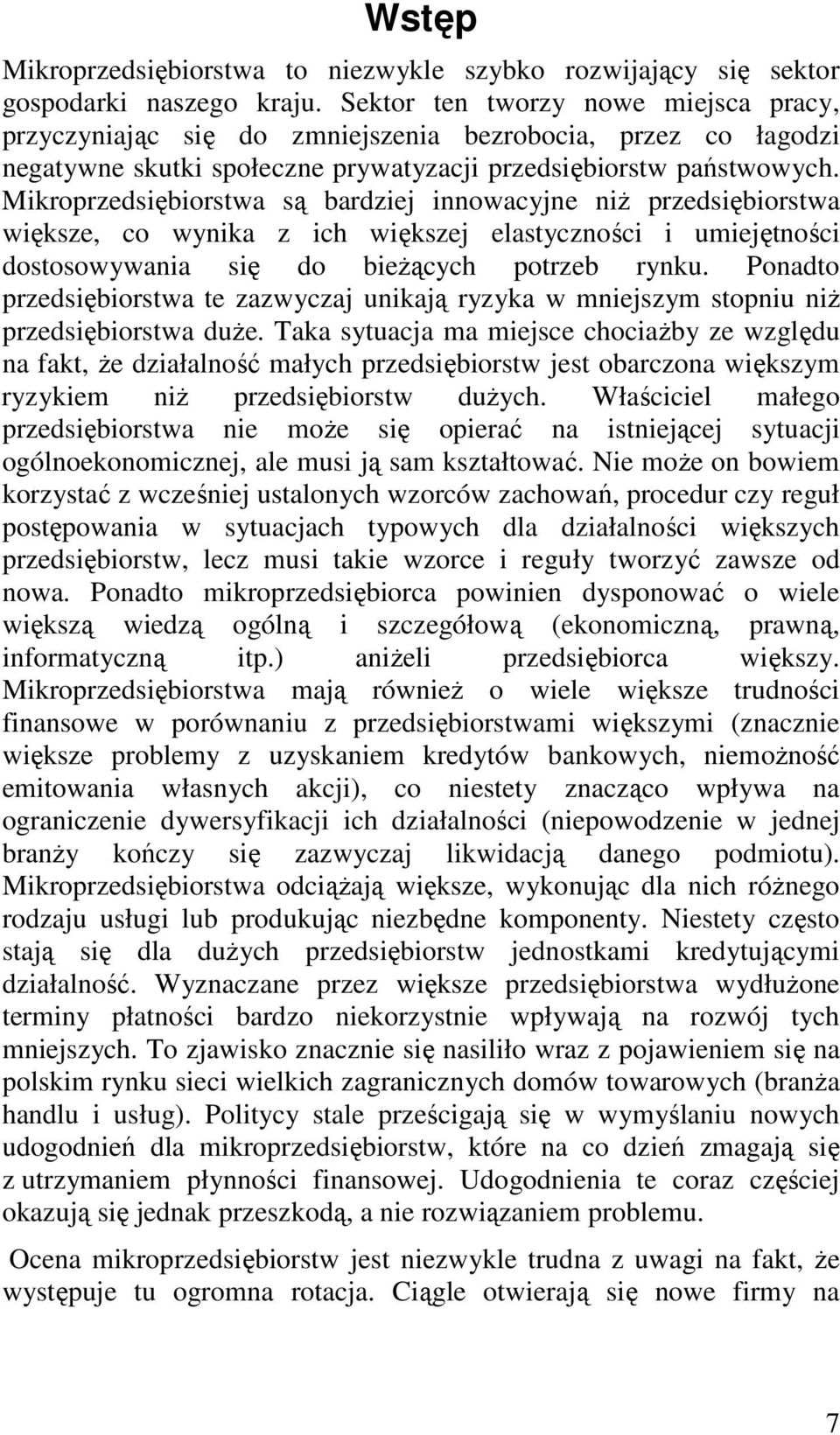 Mikroprzedsiębiorstwa są bardziej innowacyjne niż przedsiębiorstwa większe, co wynika z ich większej elastyczności i umiejętności dostosowywania się do bieżących potrzeb rynku.