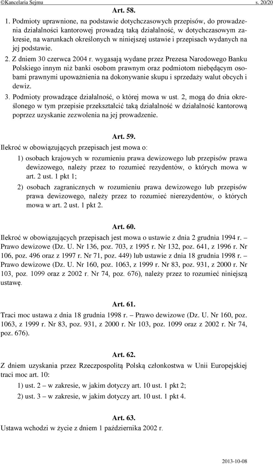 i przepisach wydanych na jej podstawie. 2. Z dniem 30 czerwca 2004 r.