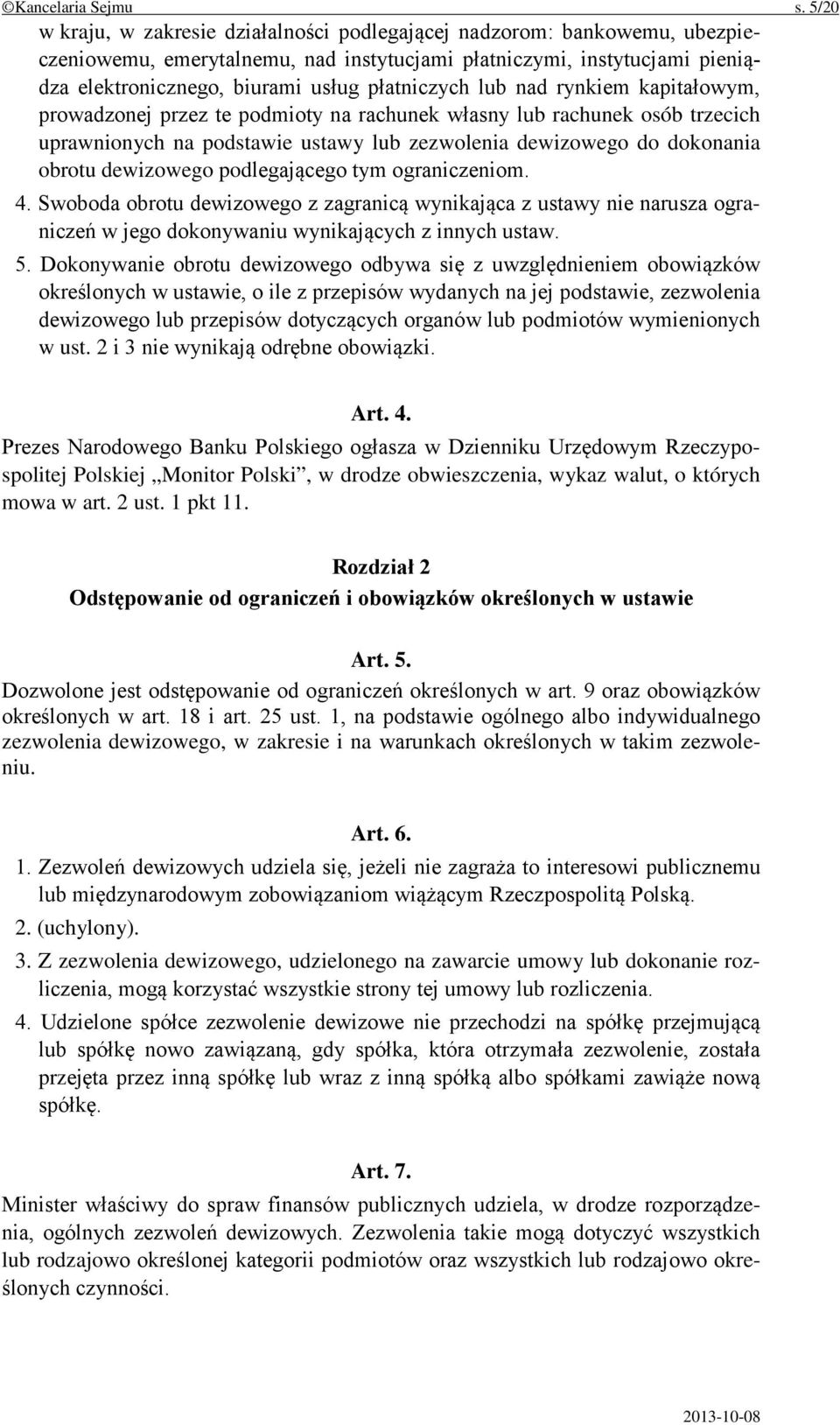 płatniczych lub nad rynkiem kapitałowym, prowadzonej przez te podmioty na rachunek własny lub rachunek osób trzecich uprawnionych na podstawie ustawy lub zezwolenia dewizowego do dokonania obrotu