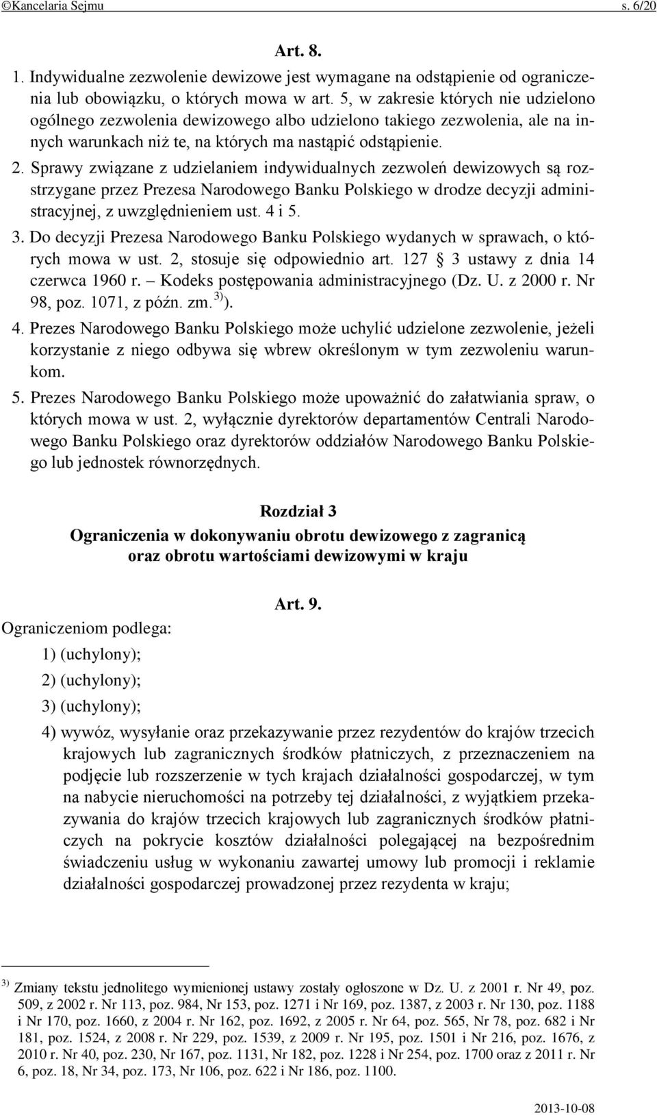 Sprawy związane z udzielaniem indywidualnych zezwoleń dewizowych są rozstrzygane przez Prezesa Narodowego Banku Polskiego w drodze decyzji administracyjnej, z uwzględnieniem ust. 4 i 5. 3.