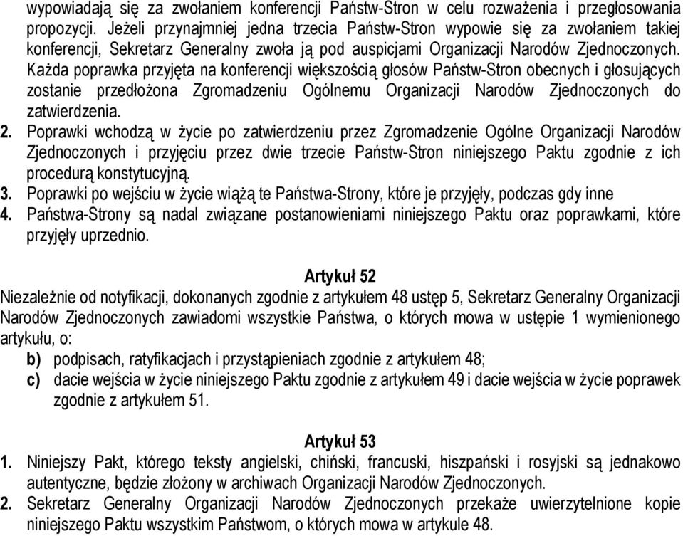 Każda poprawka przyjęta na konferencji większością głosów Państw-Stron obecnych i głosujących zostanie przedłożona Zgromadzeniu Ogólnemu Organizacji Narodów Zjednoczonych do zatwierdzenia. 2.