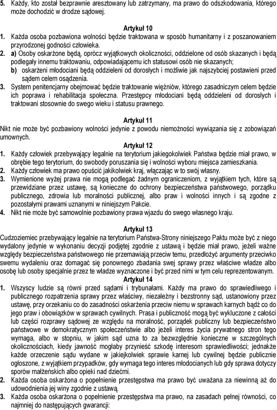 a) Osoby oskarżone będą, oprócz wyjątkowych okoliczności, oddzielone od osób skazanych i będą podlegały innemu traktowaniu, odpowiadającemu ich statusowi osób nie skazanych; b) oskarżeni młodociani