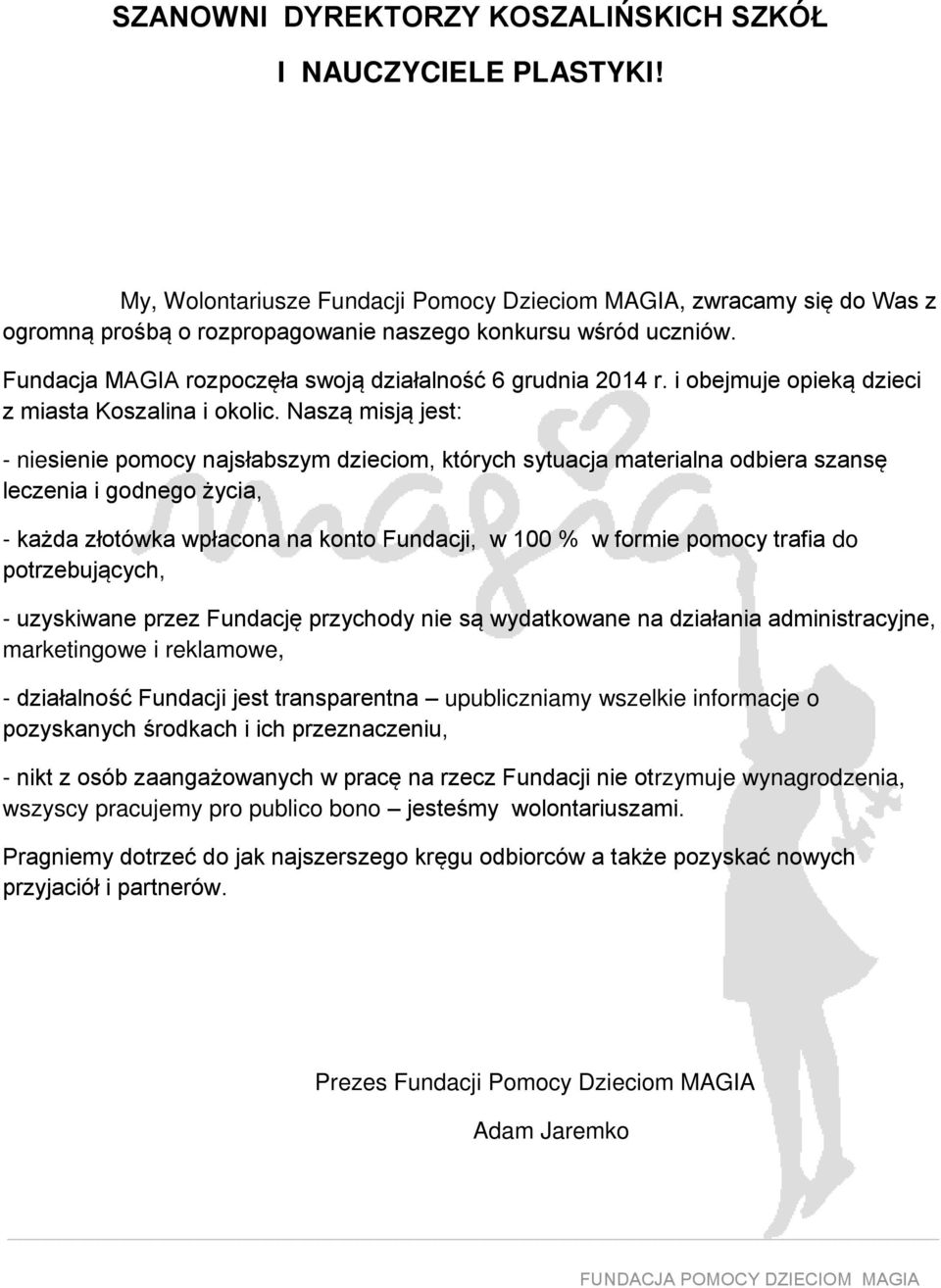 Naszą misją jest: - niesienie pomocy najsłabszym dzieciom, których sytuacja materialna odbiera szansę leczenia i godnego życia, - każda złotówka wpłacona na konto Fundacji, w 100 % w formie pomocy