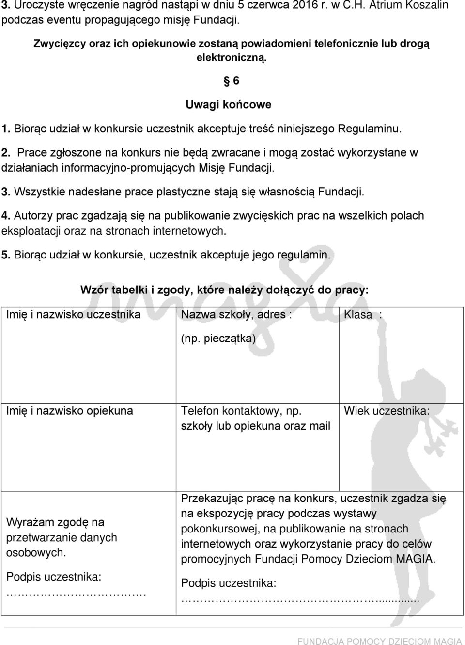 Prace zgłoszone na konkurs nie będą zwracane i mogą zostać wykorzystane w działaniach informacyjno-promujących Misję Fundacji. 3. Wszystkie nadesłane prace plastyczne stają się własnością Fundacji. 4.